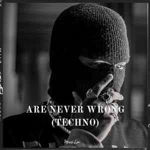 Are Never Wrong (Techno) (Explicit)
