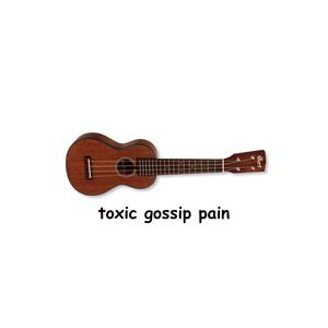 TOXIC GOSSIP PAIN (Explicit)