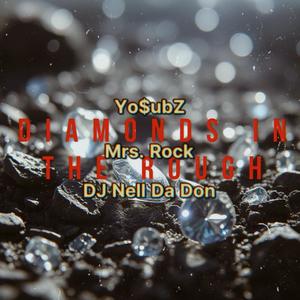 Diamonds in the Rough (feat. Mrs. Rock & Dj Nell Da Don|Explicit)