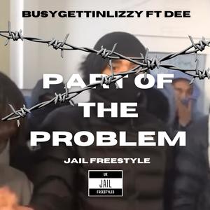 BusyGettinLizzy - Part of the problem (Jail freestyle) (Explicit)