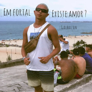 Em Fortal Existe Amor? (Explicit)