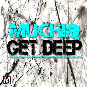 Muchiq: Get Deep (Continuous DJ Mix)