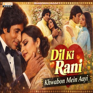 Dil Ki Rani Khwabon Mein Aayi