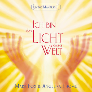 Ich bin das Licht dieser Welt (Living Mantras II)