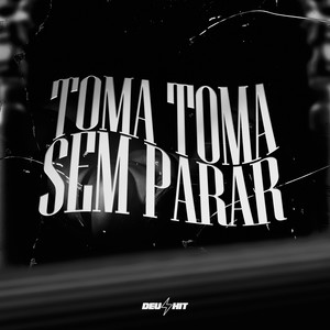 Toma Toma Sem Parar (Explicit)