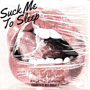 (SMTS) Suck Me To Sleep (feat. J. Gracia) (Explicit)