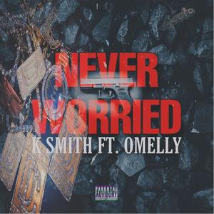 K Smith - Never Worried (feat. Omelly) (Explicit)