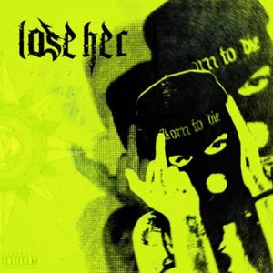 Lose Her (feat. x-ray) (Explicit)
