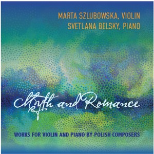 Myth and Romance: Works for Violin and Piano by Polish Composers