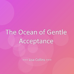 The Ocean of Gentle Acceptance