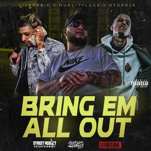 Bring Em All Out (feat. GT Garza & HubCityLuck) [Explicit]