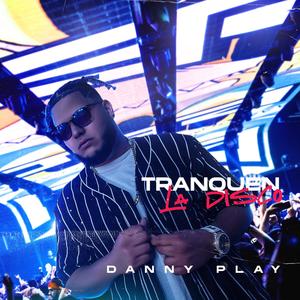 Tranquen La Disco (Danny play) [Explicit]