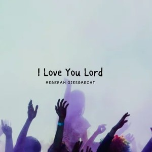 I Love You Lord