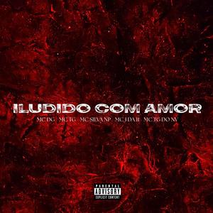 Iludido Com Amor (feat. MC DG, Mc J Da 11, Mc Tg Do 12, MC TG DO NV & MC SILVA NP)