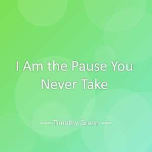 I Am the Pause You Never Take