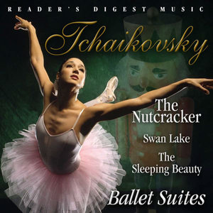 Reader's Digest Music: Tchaikovsky: The Nutcracker, Swan Lake, The Sleeping Beauty: Ballet Suites