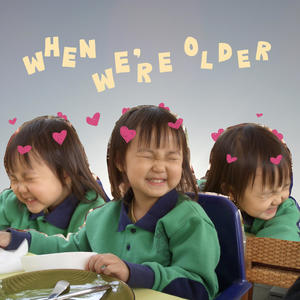when we're older