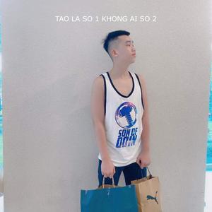 TAO LÀ SỐ 1 KHÔNG AI SỐ 2