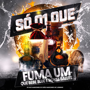 Só 01 que Fuma Um que Bebe Blue e Royal Salute (Explicit)