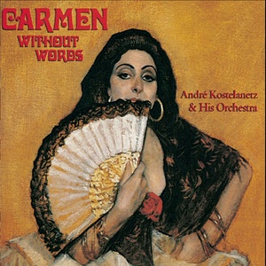 Carmen - Act II. Gypsy Song - Toreador Song - Exit of Escamillo - Entr'acte Between Acts I & Act II (Theme of Canzonetta) - Flower Song