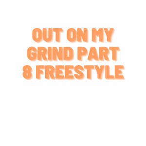 Out On My Grind Part 8 Freestyle (feat. Mista Encore & Best In Gang)