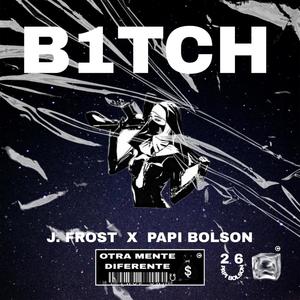 B1TCH (feat. J FROST) [Explicit]