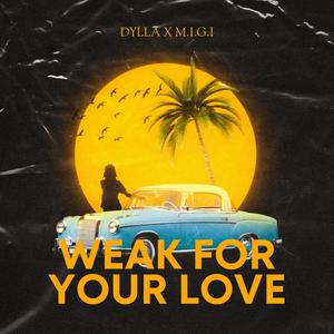 WEAK FOR YOUR LOVE (feat. M.I.G.I) (Explicit)