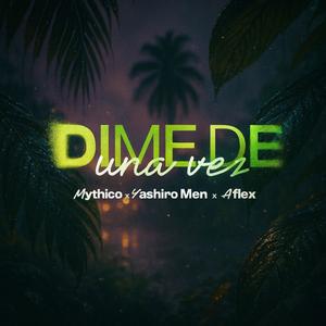 Dime de una vez (feat. Aflex, Mythico & Yashiro Men)