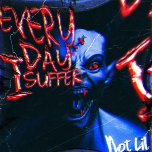 EVERY DAY I SUFFER (Explicit)
