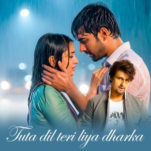 Tuta Dil Fir Teri Liya Dharka (Sonu Nigam)