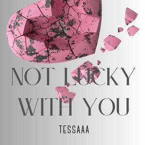 NOT LUCKY WITH YOU (Explicit)