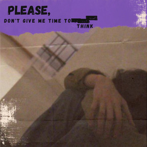 Please, Don't Give Me Time to Think