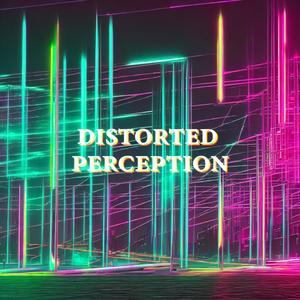 Distorted Perception