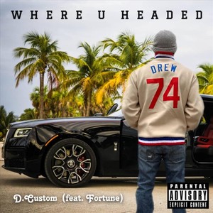 Where U Headed (feat. Fortune) [Explicit]