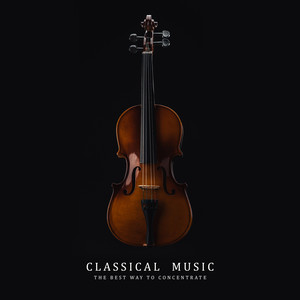 Classical Music - The Best Way to Concentrate