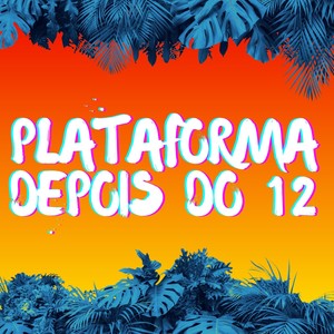 Plataforma Depois do 12 (Explicit)
