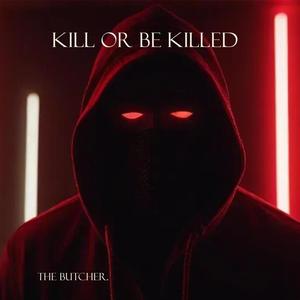 Kill or Be Killed (Explicit)