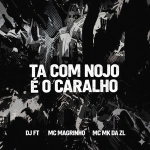 TA COM NOJO É O CARALHO (Explicit)