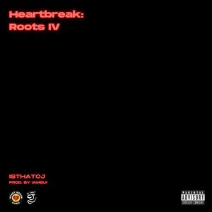 Heartbreak: Roots IV (Explicit)