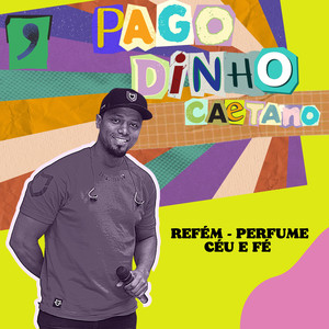 Pagodinho Caetano: Refém / Perfume / Céu e Fé