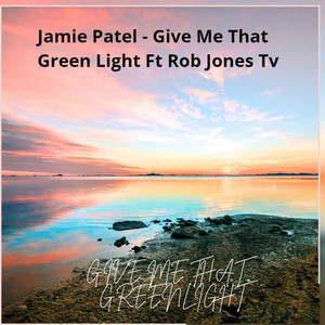 Jamie Patel - Give Me That Green Light