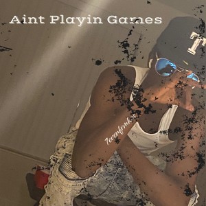 Aint Playin Games (Explicit)