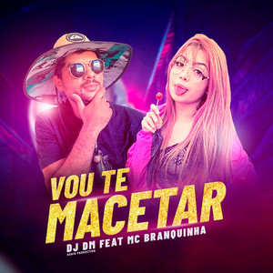 Vou Te Macetar(feat. Mc Branquinha) (Remix)