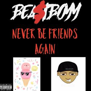 NEVER BE FRIENDS AGAIN (Explicit)