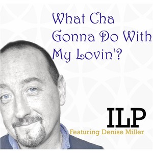 What Cha Gonna Do with My Lovin'(feat. Denise Miller)