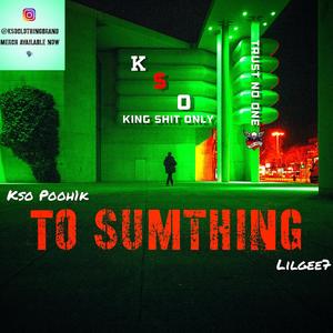 To Sumthing (feat. Lilgee7) [Explicit]