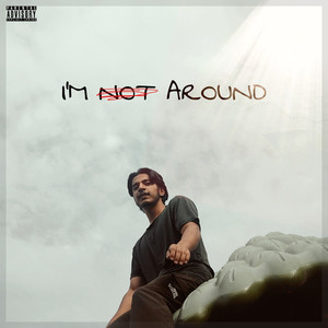 I'm Not Around (Explicit)