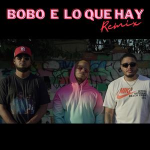 Bobo E Lo Que Hay(feat. Big O & Dk La Melodia) (Remix|Explicit)