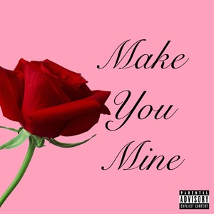 Make You Mine (Explicit)