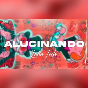 Alucinando Latin Tech (Radio Edit)